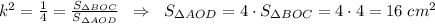 k^2=\frac{1}{4} =\frac{S_{\Delta BOC}}{S_{\Delta AOD}} \;\;\Rightarrow\;\;S_{\Delta AOD}=4\cdot S_{\Delta BOC}=4\cdot4=16\;cm^2