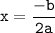 \displaystyle \tt x=\frac{-b}{2a}