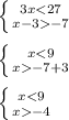 \left \{ {{3x-7}} \right.\\\\\left \{ {{x-7+3}} \right.\\\\\left \{ {{x-4}} \right.