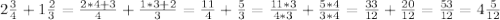 2\frac{3}{4}+1\frac{2}{3}=\frac{2*4+3}{4}+\frac{1*3+2}{3}=\frac{11}{4}+\frac{5}{3}=\frac{11*3}{4*3}+\frac{5*4}{3*4}=\frac{33}{12}+\frac{20}{12}=\frac{53}{12}=4\frac{5}{12}