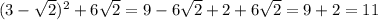 (3- \sqrt2)^2 + 6\sqrt2 = 9 - 6\sqrt2 + 2 + 6\sqrt2 = 9 + 2 = 11