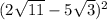 (2 \sqrt{11} - 5 \sqrt{3} )^{2}