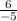 \frac{6}{-5}