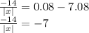 \frac{-14}{|x|} =0.08-7.08\\\frac{-14}{|x|} =-7\\