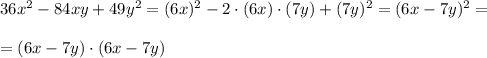 36x^2-84xy+49y^2=(6x)^2-2\cdot (6x)\cdot (7y)+(7y)^2=(6x-7y)^2=\\\\=(6x-7y)\cdot (6x-7y)