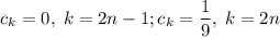 c_k=0,\; k=2n-1; c_k=\dfrac{1}{9},\; k=2n