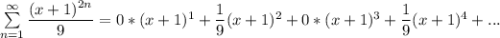 \sum\limits_{n=1}^\infty \dfrac{(x+1)^{2n}}{9}=0*(x+1)^1+\dfrac{1}{9}(x+1)^2+0*(x+1)^3+\dfrac{1}{9}(x+1)^4+...