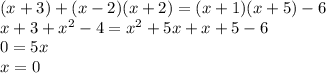 (x+3)+(x-2)(x+2)=(x+1)(x+5)-6\\x+3+x^2-4=x^2+5x+x+5-6\\0=5x\\x=0