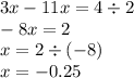 3x - 11x = 4 \div 2 \\ - 8x = 2 \\ x = 2 \div ( - 8) \\ x = - 0.25