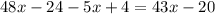 48x - 24 - 5x + 4 = 43x - 20