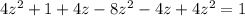 4 {z}^{2} + 1 + 4z - 8 {z}^{2} - 4z + 4 {z}^{2} = 1