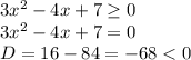 3x^2-4x+7\geq 0\\3x^2-4x+7=0\\D=16-84=-68 < 0