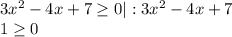 3x^2-4x+7\geq 0 | : 3x^2-4x+7\\1\geq 0\\