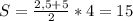 S=\frac{2,5+5}{2} *4=15