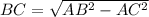 BC=\sqrt{AB^{2}-AC^{2} }