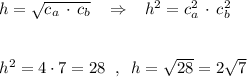 h=\sqrt{c_a\, \cdot \, c_b}\; \; \; \Rightarrow \; \; \; h^2=c^2_a\, \cdot \, c^2_b\\\\\\h^2=4\cdot 7=28\; \; ,\; \; h=\sqrt{28}=2\sqrt7