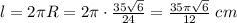 l=2\pi R=2\pi\cdot\frac{35\sqrt{6} }{24} = \frac{35\pi\sqrt{6} }{12}\;cm