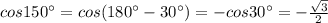 cos150^\circ =cos(180^\circ -30^\circ )=-cos30^\circ =-\frac{\sqrt3}{2}