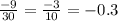 \frac{-9}{30} = \frac{-3}{10} = -0.3