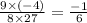 \frac{9 \times (- 4)}{8 \times 27} = \frac{ - 1}{6}