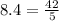 8.4 = \frac{42}{5}