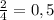 \frac{2}{4}=0,5