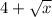 4+\sqrt{x}