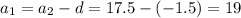 a_1=a_2-d=17.5-(-1.5)=19