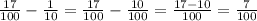 \frac{17}{100} -\frac{1}{10} =\frac{17}{100} - \frac{10}{100} = \frac{17-10}{100} =\frac{7}{100}