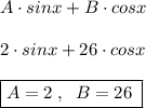 A\cdot sinx+B\cdot cosx\\\\2\cdot sinx+26\cdot cosx\\\\\boxed {A=2\; ,\; \; B=26\; }