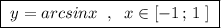 \boxed {\; y=arcsinx\; \; ,\; \; x\in [-1\, ;\, 1\; ]\; }