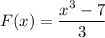 F(x)=\dfrac{x^3-7}{3}