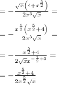 =-\frac{\sqrt{x}\left(4+x^{\frac{5}{2}}\right)}{2x^3\sqrt{x}}=\\\\=-\frac{x^{\frac{1}{2}}\left(x^{\frac{5}{2}}+4\right)}{2x^3\sqrt{x}}=\\\\=-\frac{x^{\frac{5}{2}}+4}{2\sqrt{x}x^{-\frac{1}{2}+3}}=\\\\=-\frac{x^{\frac{5}{2}}+4}{2x^{\frac{5}{2}}\sqrt{x}}