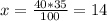 x = \frac{40 * 35}{100} = 14