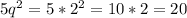 5q^2=5*2^2=10*2=20