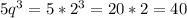 5q^3=5*2^3=20*2=40