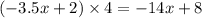 ( - 3.5x + 2) \times 4 = - 14x + 8