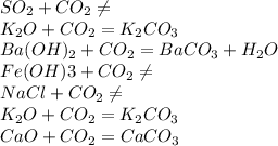 SO_{2}+CO_{2} \neq \\ K_{2}O +CO_{2} =K_{2} CO_{3} \\Ba(OH)_{2} +CO_{2} =BaCO_{3}+H_{2}O\\Fe(OH)3+CO_{2}\neq \\ NaCl +CO_{2} \neq \\K_{2}O+CO_{2} =K_{2}CO_{3}\\ CaO +CO_{2} =CaCO_{3}\\