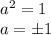 a^2 = 1\\a = \pm1