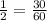 \frac{1}{2} = \frac{30}{60}