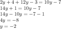 2y + 4 + 12y - 3 = 10y - 7\\14y + 1 = 10y - 7\\14y - 10y = -7 - 1\\4y = -8\\y = -2