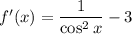 f'(x)=\dfrac{1}{\cos^2x}-3