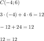 C (-4; 6)\\\\3\cdot (-4) + 4\cdot 6 = 12\\\\-12 + 24 = 12\\\\12 = 12