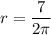 r = \dfrac{7}{2 \pi }