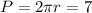 P = 2 \pi r = 7