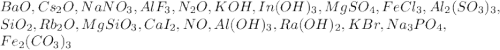 BaO, Cs_2O, NaNO_3, AlF_3, N_2O, KOH, In(OH)_3, MgSO_4, FeCl_3, Al_2(SO_3)_3,\\SiO_2, Rb_2O, MgSiO_3, CaI_2, NO, Al(OH)_3, Ra(OH)_2, KBr, Na_3PO_4, \\Fe_2(CO_3)_3