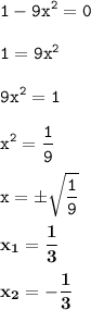 \displaystyle \tt 1-9x^2=0\\\\ \displaystyle \tt 1=9x^2\\\\ \displaystyle \tt 9x^2=1\\\\ \displaystyle \tt x^2=\frac{1}{9}\\\\\displaystyle \tt x=б\sqrt{\frac{1}{9}}\\\\ }\displaystyle \tt \bold{x_1=\frac{1}{3}}\\\\ \displaystyle \tt \bold{x_2=-\frac{1}{3}}