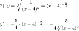 2)\; \; y=\sqrt[4]{\dfrac{1}{(x-4)^5}}=(x-4)^{-\frac{5}{4}}\\\\\\y'=-\dfrac{5}{4}\cdot (x-4)^{-\frac{9}{4}}=-\dfrac{5}{4\sqrt[4]{(x-4)^9}}