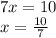 7x = 10 \\ x = \frac{10}{7}