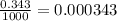 \frac{0.343}{1000} =0.000343